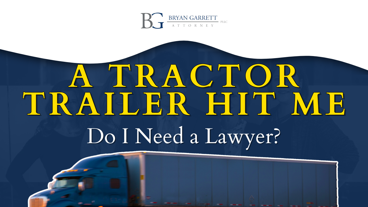 A Tractor Trailer Hit Me. Do I need a Lawyer